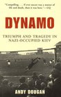 Dynamo  Triumph and Tragedy in NaziOccupied Kiev