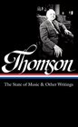 Virgil Thomson: The State of Music & Other Writings: Library of America #277 (The Library of America)