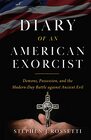 Diary of an American Exorcist Demons Possession and the ModernDay Battle Against Ancient Evil