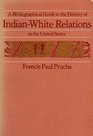 A Bibliographical Guide to the History of IndianWhite Relations in the United States
