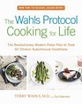 The Wahls Protocol Cooking for Life The Revolutionary Modern Paleo Plan to Treat All Chronic Autoimmune Conditions