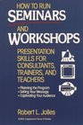 How to Run Seminars and Workshops Presentation Skills for Consultants Trainers and Teachers