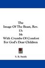 The Image Of The Beast Rev 13 14 With Crumbs Of Comfort For God's Dear Children