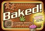 Baked!: 35 Marijuana Munchies to Make and Bake