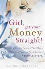 Girl Get Your Money Straight  A Sister's Guide to Healing Your Bank Account and Funding Your Dreams in 7 Simple Steps