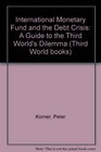 International Monetary Fund and the Debt Crisis A Guide to the Third World's Dilemma