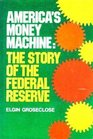 America's money machine The story of the Federal Reserve