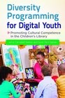 Diversity Programming for Digital Youth Promoting Cultural Competence in the Children's Library