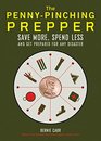 The PennyPinching Prepper Save More Spend Less and Get Prepared for Any Disaster
