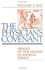 The Physician's Covenant Images of the Healer in Medical Ethics