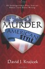 Murder American Style 50 Unforgettable True Stories About Love Gone Wrong