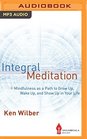 Integral Meditation Mindfulness as a Way to Grow Up Wake Up and Show Up in Your Life