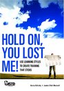 Hold On You Lost Me Use Learning Styles to Create Training that Sticks