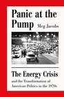 Panic at the Pump The Energy Crisis and the Transformation of American Politics in the 1970s