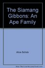 The Siamang Gibbons An Ape Family