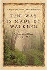 The Way Is Made by Walking A Pilgrimage Along the Camino De Santiago