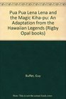 Pua Pua Lena Lena and the Magic Kihapu An Adaptation from the Hawaiian Legends