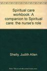 Spiritual care workbook A companion to Spiritual care the nurse's role