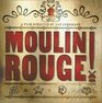 Moulin Rouge The Splendid Illustrated Book That Charts the Journey of Baz Luhrmann's Motion Picture