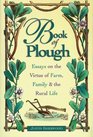 Book of Plough: Essays on the Virtue of Farm, Family & the Rural Life