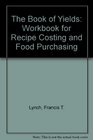 The Book of Yields Workbook for Recipe Costing and Food Purchasing