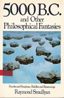 5000 B.C. and Other Philosophical Fantasies