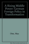 A Rising Middle Power German Foreign Policy in Transformation