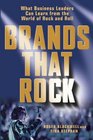 Brands That Rock  What Business Leaders Can Learn from the World of Rock and Roll