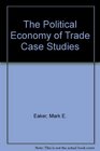 The Political Economy of Trade Case Studies