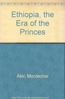 Ethiopia the era of the princes The challenge of Islam and the reunification of the Christian empire 17691855