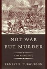 Not War but Murder  Cold Harbor 1864
