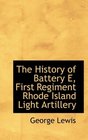 The History of Battery E First Regiment Rhode Island Light Artillery