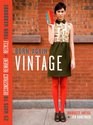 BornAgain Vintage 25 Ways to Deconstruct Reinvent and Recycle Your Wardrobe