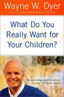What Do You Really Want for Your Children