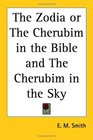 The Zodia or The Cherubim in the Bible and The Cherubim in the Sky