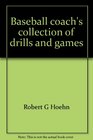 Baseball coach's collection of drills and games Improving individual and team performance