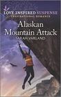 Alaskan Mountain Attack (Love Inspired Suspense, No 900)