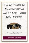 Do You Want to Make Money or Would You Rather Fool Around