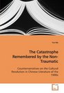 The Catastrophe Remembered by the NonTraumatic Counternarratives on the Cultural Revolution in  Chinese Literature of the 1990s