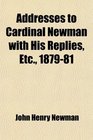 Addresses to Cardinal Newman With His Replies Etc 187981