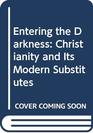Entering the Darkness Christianity and Its Modern Substitutes
