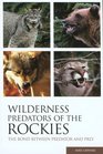 Wilderness Predators of the Rockies The Bond Between Predator and Prey