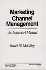 Marketing Channel Management  An Instructor's Manual