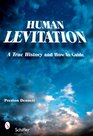 Human Levitation A True History and HowTo Manual