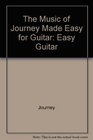The Music of Journey Made Easy for Guitar