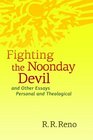 Fighting the Noonday Devil  and Other Essays Personal and Theological