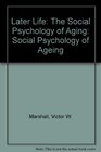 Later Life The Social Psychology of Aging