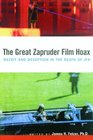 The Great Zapruder Film Hoax: Deceit and Deception in the Death of JFK