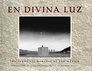 En Divina Luz The Penitente Moradas of New Mexico