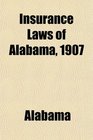 Insurance Laws of Alabama 1907